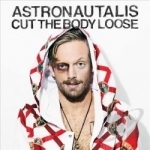 Cut the Body Loose by Astronautalis