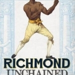 Richmond Unchained: The Biography of the World&#039;s First Black Sporting Superstar