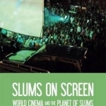 Slums on Screen: World Cinema and the Planet of Slums