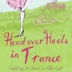 Head Over Heels in France: Falling in Love in the Lot