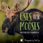 Uses for Mooses: And Other Silly Observations