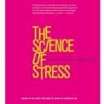 The Science of Stress: What it is, Why We Feel it, How it Affects Us
