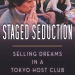 Staged Seduction: Selling Dreams in a Tokyo Host Club