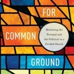 Hope for Common Ground: Mediating the Personal and the Political in a Divided Church