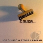 Cause by Joe D&#039;Urso &amp; Stone Caravan