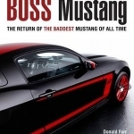 Boss Mustang: The Return of the Baddest Mustang of All Time