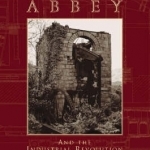 Neath Abbey and the Industrial Revolution