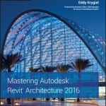 Mastering Autodesk Revit Architecture: Autodesk Official Press: 2016