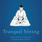 Tranquil Sitting: A Taoist Journal on Meditation and Chinese Medical Qigong