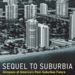 Sequel to Suburbia: Glimpses of America&#039;s Post-Suburban Future
