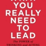 What You Really Need to Lead: The Power of Thinking and Acting Like an Owner