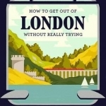 How to Get Out of London Without Really Trying