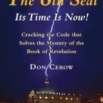 The 8th Seal - it&#039;s Time is Now!: Cracking the Code That Solves the Mystery of the Book of Revelation