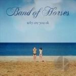 Why Are You OK by Band Of Horses