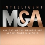 Intelligent M&amp;A: Navigating the Mergers and Acquisitions Minefield
