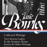 Jane Bowles: Collected Writings: Two Serious Ladies / in the Summer House / Stories &amp; Other Writings / Letters
