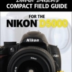 David Busch&#039;s Compact Field Guide for the Nikon D5000