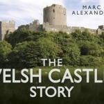 The Welsh Castles Story