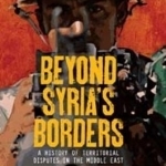 Beyond Syria&#039;s Borders: A History of Territorial Disputes in the Middle East