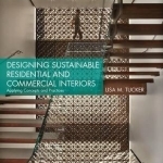 Designing Sustainable Residential and Commercial Interiors: Applying Concepts and Practices