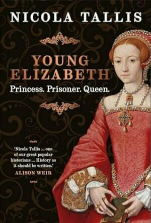 Young Elizabeth: Princess. Prisoner. Queen