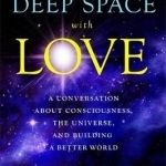 From Deep Space with Love: A Conversation About Consciousness, the Universe and Building a Better World