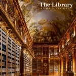 The Library: A World History