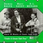 En Bas du Chene Vert (Under a Green Oak Tree) by Dewey Balfa / DL Menard / Marc Savoy