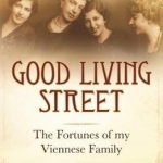 Good Living Street: The Fortunes of My Viennese Family