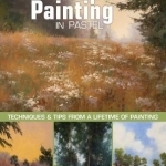 Landscape Painting in Pastel: Techniques and Tips from a Lifetime of Painting