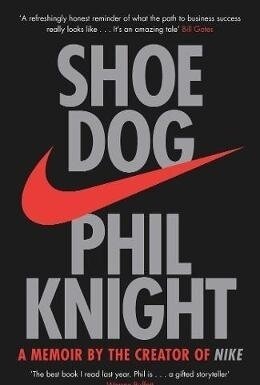 Shoe Dog: A Memoir by the Creator of Nike