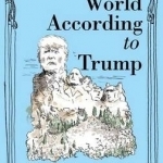 The World According to Trump: Humble Words from the Man Who Would be King, President, Ruler of the World