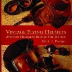 Vintage Flying Helmets: Aviation Headgear Before the Jet Age