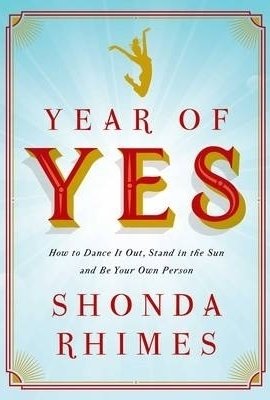 Year of Yes: How to Dance it Out, Stand in the Sun and be Your Own Person