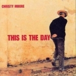 This Is the Day by Christy Moore