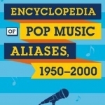 Encyclopedia of Pop Music Aliases, 1950-2000