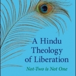 A Hindu Theology of Liberation: Not-Two is Not One
