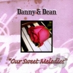 Our Sweet Melodies by Danny &amp; Dean