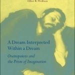 A Dream Interpreted Within a Dream: Oneiropoiesis and the Prism of Imagination