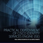Practical Deployment of Cisco Identity Services Engine (ISE): Real-World Examples of AAA Deployments