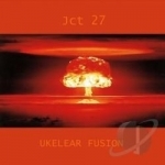 Ukelear Fusion by Jct 27