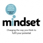 Mindset: Changing the Way You Think to Fulfil Your Potential