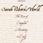Sarah Osborn&#039;s World: The Rise of Evangelical Christianity in Early America