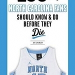 100 Things North Carolina Fans Should Know &amp; Do Before They Die