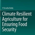 Climate Resilient Agriculture for Ensuring Food Security