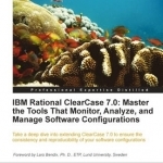 IBM Rational ClearCase 7.0: Master the Tools That Monitor, Analyze, and Manage Software Configurations