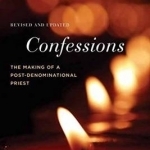Confessions: The Making of a Postdenominational Priest
