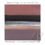 At The End Of Time: Churchscapes - Live In England &amp; Estonia, 2006 by Robert Fripp