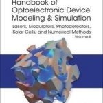 Handbook of Optoelectronic Device Modeling and Simulation: Lasers, Modulators, Photodetectors, Solar Cells, and Numerical Methods: Volume 2