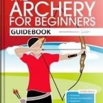 The Archery for Beginners Guidebook